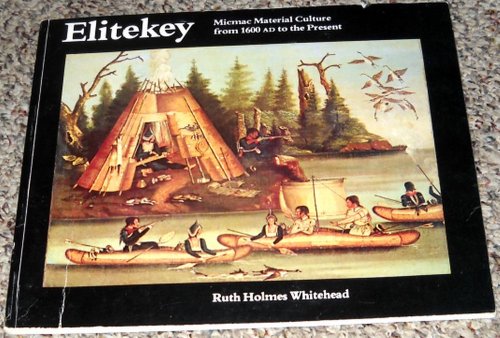 Stock image for Elitekey: Micmac Material Culture from 1600 A.D. to the Present for sale by Benjamin Books