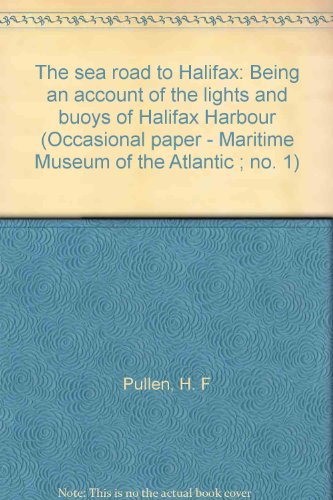 9780919680159: The sea road to Halifax: Being an account of the lights and buoys of Halifax Harbour (Occasional paper - Maritime Museum of the Atlantic ; no. 1)