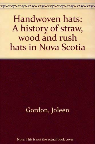 9780919680180: Handwoven hats: A history of straw, wood and rush hats in Nova Scotia