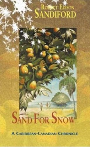 Stock image for Sand for Snow: A Caribbean-Canadian Chronicle for sale by THE SAINT BOOKSTORE