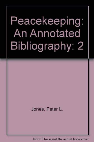 Peacekeeping: An Annotated Bibliography (9780919741157) by Jones, Peter L.