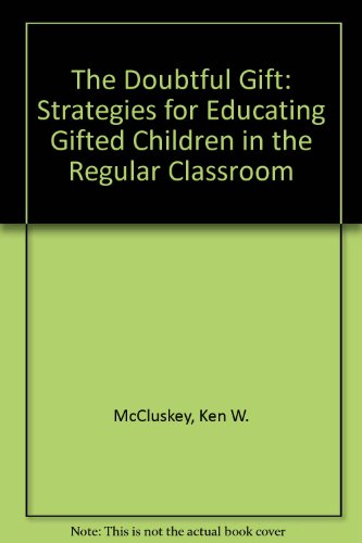 Stock image for The Doubtful Gift: Strategies for Educating Gifted Children in the Regular Classroom for sale by Arundel Books