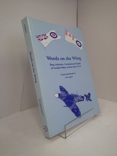 Words on the Wing : Slang, Aphorisms, Catchphrases and Jargon of Canadian Military Aviation since...