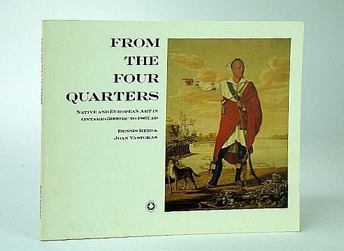 9780919777026: From the Four Quarters: Native and European Art in Ontario, 5000 BC to 1867 AD : March 30-May 20, 1984 by Art Gallery of Ontario, Dennis R. Reid and Joan M. Vastokas (1984, Paperback, Illustrated): Native and European Art in Ontario, 5000 BC to 1867 AD : March 30-May 20, 1984