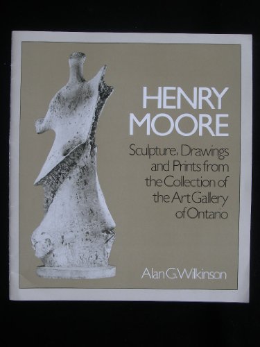 Stock image for Henry Moore; Sculpture, Drawings and Prints from the Collection of the Art Gallery of Ontario for sale by Burton Lysecki Books, ABAC/ILAB