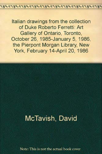 Beispielbild fr Italian drawings from the collection of Duke Roberto Ferretti: Art Gallery of Ontario, Toronto, October 26, 1985-January 5, 1986, the Pierpont Morgan Library, New York, February 14-April 20, 1986 zum Verkauf von Bulk Book Warehouse