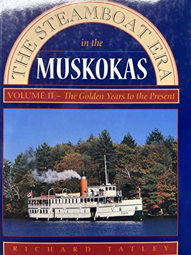 Imagen de archivo de The Steamboat Era In the Muskokas: Volume II: Golden Years to Today a la venta por HPB-Emerald