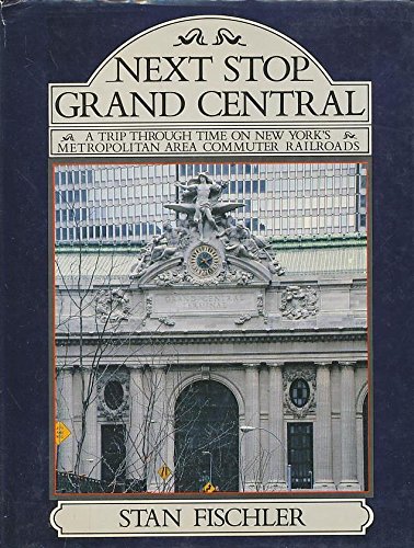 Beispielbild fr Next Stop Grand Central: A Trip Through Time on New York's Metropolitan Area Commuter Railroads zum Verkauf von Wonder Book