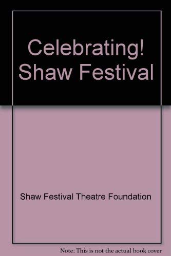 Celebrating! Twenty-five Years on the Stage at the Shaw Festival and the Pictorial Stage Twenty-f...