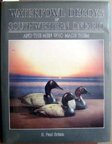 9780919783621: The Waterfowl Decoys of Southwestern Ontario and the Men Who Made Them