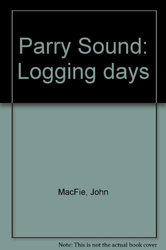 9780919783768: Parry Sound: Logging days