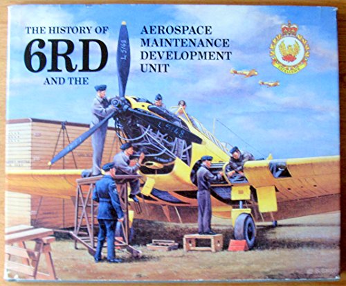 Imagen de archivo de The History of 6RD and the Aerospace Maintenance Development Unit a la venta por Companion Books