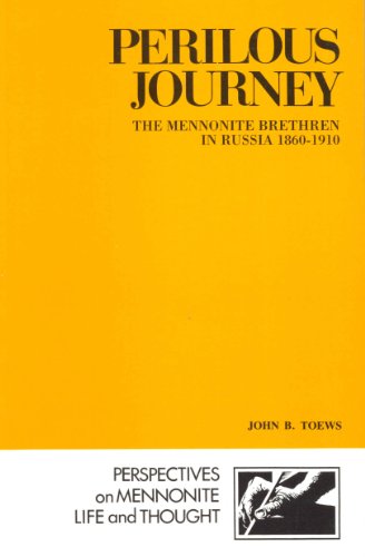 Perilous Journey: The Mennonite Brethren in Russia, 1860-1910 (Perspectives on Mennonite Life and...