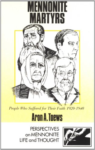 Mennonite Martyrs: People Who Suffered for Their Faith 1920-1940 (Perspectives on Mennonite life and thought) - Aron A. Toews