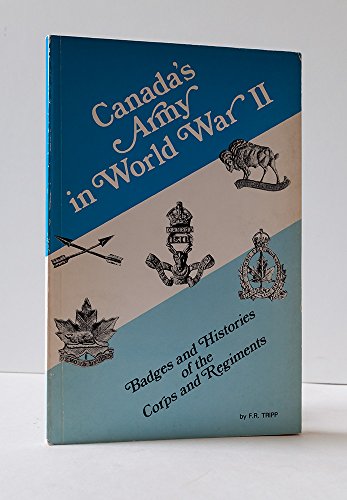 Stock image for Canada's Army in World War II: Badges and Histories of the Corps and Regiments for sale by KULTURAs books