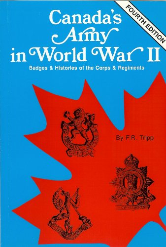 Stock image for Canada's Army in World War II: Badges and Histories of the Corps and Regiments [Fourth Edition] for sale by CARDINAL BOOKS  ~~  ABAC/ILAB