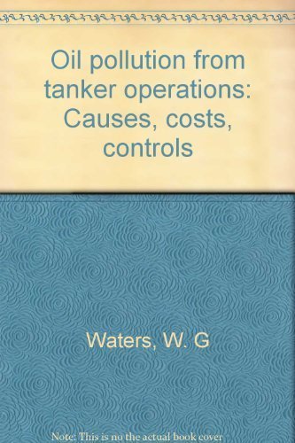 Beispielbild fr Oil Pollution from Tanker Operations: Causes, Costs, Controls zum Verkauf von Hourglass Books