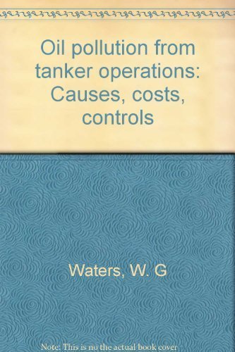 Stock image for Oil Pollution from Tanker Operations: Causes, Costs, Controls for sale by Hourglass Books