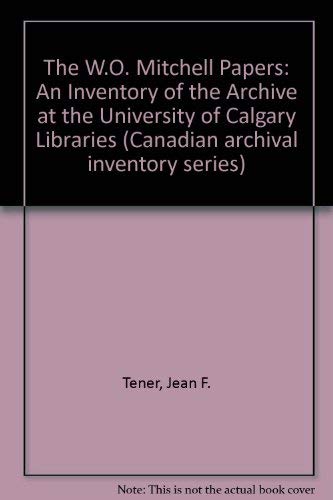 Stock image for The W.O. Mitchell Papers: An Inventory of the Archive at the University of Calgary Libraries (Canadian archival inventory series, No. 2) for sale by Zubal-Books, Since 1961