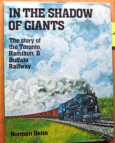 In The Shadow Of Giants The Story of the Toronto, Hamilton & Buffalo Railway *Signed*