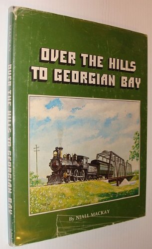 

Over the Hills to Georgian Bay: A Pictorial History of the Ottawa, Arnprior and Parry Sound Railway. [signed]