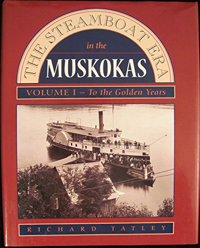 Imagen de archivo de The Steamboat Era in the Muskokas: Volume I: To the Golden Years a la venta por ThriftBooks-Dallas