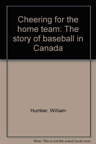 Stock image for Cheering for the Home Team The Story of Baseball in Canada for sale by Willis Monie-Books, ABAA