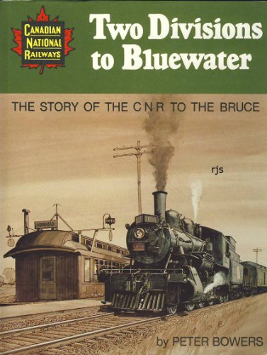 Two divisions to bluewater: The story of the CNR to the Bruce (9780919822573) by Bowers, Peter