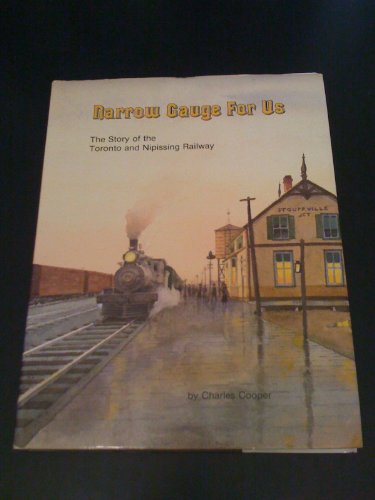 

Narrow Gauge for Us: the Story of the Toronto and Nipissing Railway **signed By the Author** [signed] [first edition]