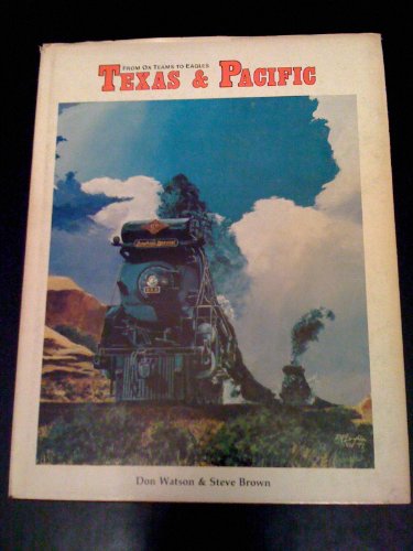 Stock image for Texas & Pacific Railway: "From Ox Teams to Eagles" for sale by HPB-Diamond