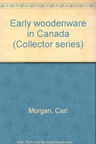 9780919822887: Early woodenware in Canada (Collector series)