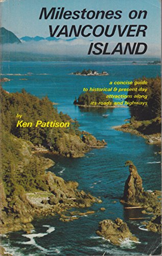 Milestones on Vancouver Island - a Concise Guide to Historical & Present Day Attractions Along It...