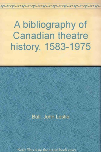 A Bibliography of Canadian Theatre History, 1583 to 1975