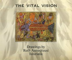 Beispielbild fr The Vital Vision: Drawings by Ruth Annaqtuusi zum Verkauf von Arundel Books
