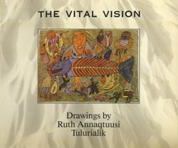 The Vital Vision: Drawings by Ruth Annaqtuusi