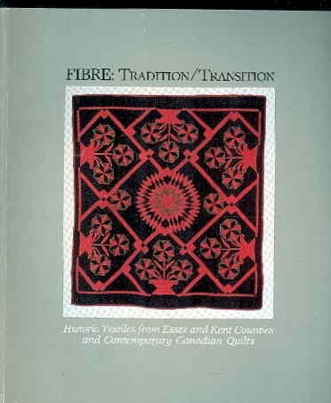 Beispielbild fr Fibre: Tradition/Transition - Historic Textiles from Essex and Kent Counties and Contemporary Canadian Quilts. zum Verkauf von CMG Books and Art