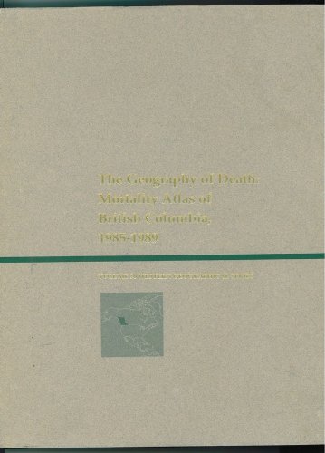 Imagen de archivo de The Geography of Death: Mortality Atlas of British Columbia, 1985-1989 (Western Geographical Series) a la venta por Phil's Bikes & Books