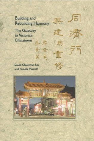 9780919838222: Building and Rebuilding Harmony: The Gateway to Victoria's Chinatown (Canadian Western Geographical Series)