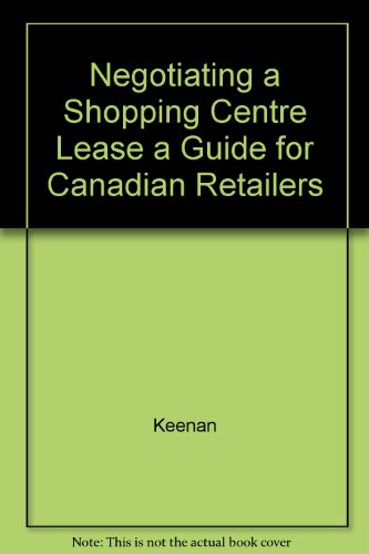 Stock image for Negotiating a Shopping Centre Lease a Guide for Canadian Retailers for sale by ThriftBooks-Dallas