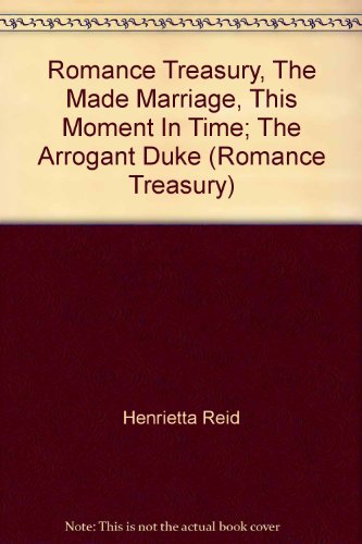 9780919860063: Romance Treasury, The Made Marriage, This Moment In Time; The Arrogant Duke (Romance Treasury)