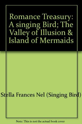 9780919860087: Romance Treasury: A singing Bird; The Valley of Illusion & Island of Mermaids