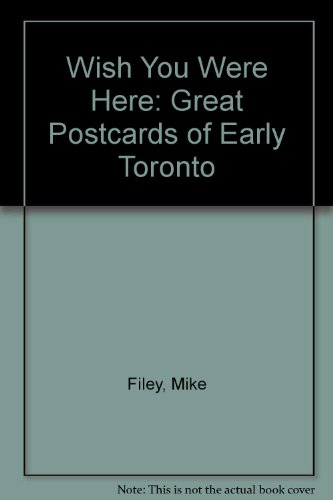 9780919872356: Wish You Were Here: Great Postcards of Early Toronto