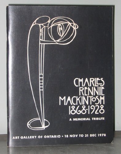 9780919876453: Charles Rennie Mackintosh, 1868-1928: A memorial exhibition sponsored by the Art Gallery of Ontario and arranged by Dr. Thomas Howarth ... 18 November-31 December, 1978