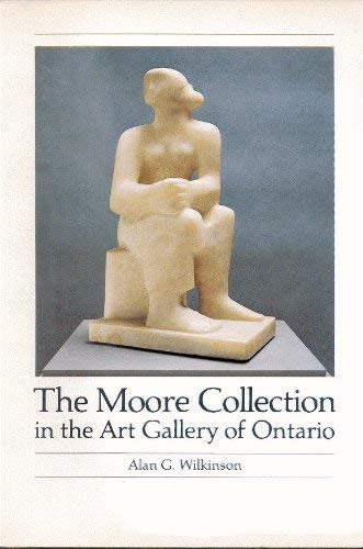 9780919876538: The Moore collection in the Art Gallery of Ontario [catalogue by] Alan G. Wilkinson