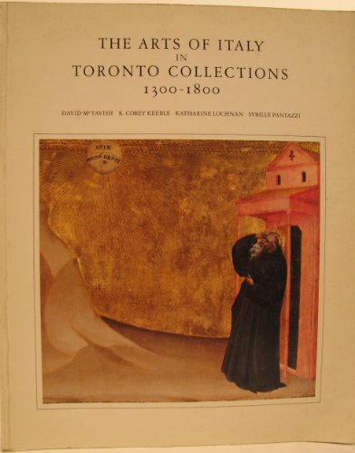 9780919876781: The Arts of Italy in Toronto collections, 1300-1800: Based on the holdings of the Art Gallery of Ontario, the Royal Ontario Museum and private collections in the Toronto area