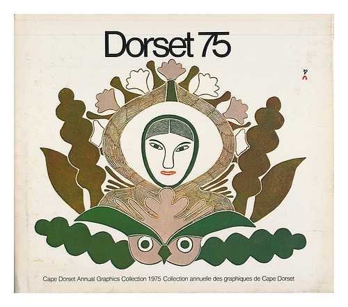 Dorset 75 : Cape Dorset Annual Graphics Collection 1975 / Collection annuelle des graphiques de C...