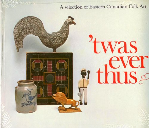 Beispielbild fr Twas ever thus: A selection of eastern Canadian folk art zum Verkauf von Wonder Book