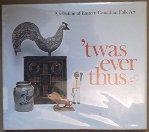 Stock image for Twas ever thus: A selection of eastern Canadian folk art for sale by Better World Books