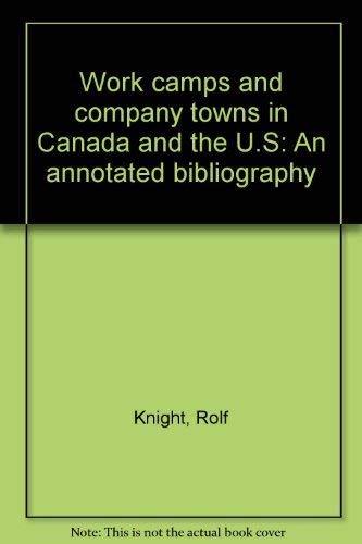 Beispielbild fr Work Camps And Company Towns In Canada And The U.s: An Annotated Bibliography zum Verkauf von Tacoma Book Center