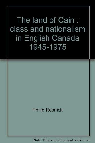 9780919888678: The land of Cain : class and nationalism in English Canada 1945-1975